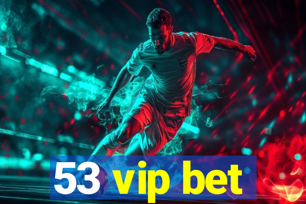 53 vip bet